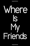 Where Is My Friends.: Address Book. Words Cover Design. Glossy Cover, Contract Large Print, Font, 6 X 9 for Contacts, Addresses, Phone Numbers, Emails, Birthday and More.