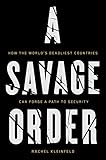 A Savage Order: How the World's Deadliest Countries Can Forge a Path to Security