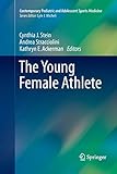 The Young Female Athlete (Contemporary Pediatric and Adolescent Sports Medicine)