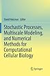 Stochastic Processes, Multiscale Modeling, and Numerical Methods for Computational Cellular Biology