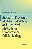 Stochastic Processes, Multiscale Modeling, and Numerical Methods for Computational Cellular Biology