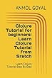 Clojure Tutorial for beginners: Learn Clojure Tutorial from Sratch: Learn Clojure Tutorial Step By Step