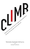 Climb: Taking Every Step with Conviction, Courage, and Calculated Risk to Achieve a Thriving Career and a Successful Life