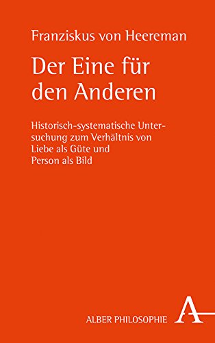 Der Eine fuer den Anderen: Historisch-systematische Untersuchung zum Verhaeltnis von Liebe als Guete und Person als Bildの表紙