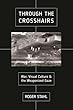 Through the Crosshairs: War, Visual Culture, and the Weaponized Gaze (War Culture)