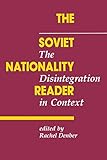 The Soviet Nationality Reader: The Disintegration In Context