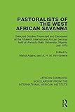 Pastoralists of the West African Savanna: Selected Studies Presented and Discussed at the Fifteenth International African Seminar held at Ahmadu Bello University, Nigeria, July 1979 (African Seminars: Scholarship from the International African Institute)