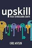 Upskill: 21 keys to professional growth