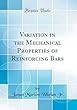 Variation in the Mechanical Properties of Reinforcing Bars (Classic Reprint)