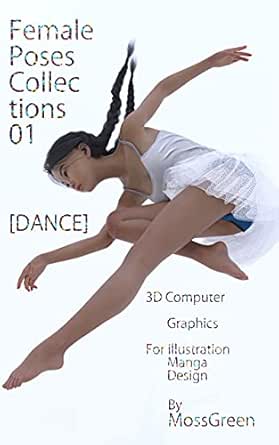 Female Poses Collection 01 Dance 少女 ポーズ コレクション 01 ダンス 3dcgによるポーズ集 イラスト マンガ デザインに Mossgreen 工学 Kindleストア Amazon