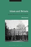Islam and Britain: Muslim Mission in an Age of Empire