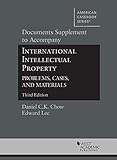 Documents Supplement to International Intellectual Property, Problems, Cases and Materials (American Casebook)