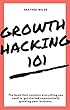 Growth Hacking 101: What You Need To Know To Get Started (English Edition)