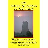 The Secret Teachings of the Vedas: The Eastern Answers to the Mysteries of Life