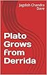 Plato Grows from Derrida (English Edition)
