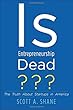 Is Entrepreneurship Dead?: The Truth About Startups in America