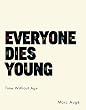 Everyone Dies Young: Time Without Age (European Perspectives: A Series in Social Thought and Cultural Criticism)
