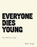 Everyone Dies Young: Time Without Age (European Perspectives: A Series in Social Thought and Cultural Criticism)