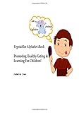 VEGETABLES ALPHABET BOOK: Promoting Healthy Eating & Learning for Children