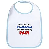 CafePress Think I'm Handsome Papi Bib - Standard Sky Blue by CafePress