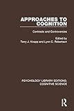 Approaches to Cognition: Contrasts and Controversies (Psychology Library Editions: Cognitive Science)
