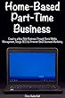 Home-Based Part-Time Business: Creating a New Side-Business Through Social Media Management, Google SEO & Pinterest Small Business Marketing (English Edition)