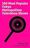 Focus On: 100 Most Popular Tokyo Metropolitan Television Shows: Dragon Ball Z, KonoSuba, Masamune-kun's Revenge, Little Witch Academia, Fullmetal Alchemist: ... of the Dead, etc. (English Edition)