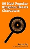 Focus On: 80 Most Popular Kingdom Hearts Characters: Characters of Kingdom Hearts, Mickey Mouse, Peter Pan, Tarzan, Winnie-the-Pooh, Jack Sparrow, Pinocchio, ... Will Turner, etc. (English Edition)