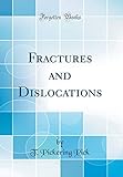 Fractures and Dislocations (Classic Reprint)