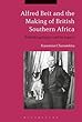 Alfred Beit and the Making of British Southern Africa: Rethinking Empire and Its Legacy