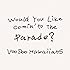 Would You Like Comin' to the Parade?