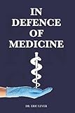 In Defence of Medicine: How Can We Save the NHS Future? The Truth About England’s Healthcare System (Health Economics Research)