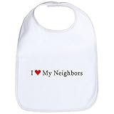 CafePress I Love My Neighbors Bib - Standard Cloud White by CafePress