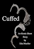 Cuffed: An Erotic Short Story (English Edition)