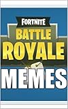Memes: Fortnite Funny Memes XL: Epic Memes From Battle Royale 2018 (English Edition)