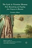 The Lyric in Victorian Memory: Poetic Remembering and Forgetting from Tennyson to Housman (Palgrave Studies in Nineteenth-Century Writing and Culture)