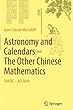 Astronomy and Calendars – The Other Chinese Mathematics: 104 BC - AD 1644