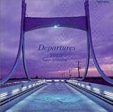 Departures�`�`���[���b�v�E�X�[�p�[�E�Z���N�V����