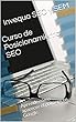 Curso de Posicionamiento SEO: Aprende cómo aparecer el primero en Google. (Spanish Edition)