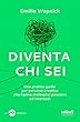 Diventa chi sei: Una pratica guida per persone creative che hanno molteplici passioni ed interessi