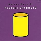 BETTER DAYS OF RYUICHI SAKAMOTO