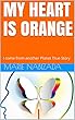 MY HEART IS ORANGE: I come from another Planet True Story (English Edition)