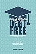 Every Degree Debt Free: How to Pay for College & Graduate School Without Loans: How I Did It. How Any Student Can Do It. And Why It's Worth It. (English Edition)