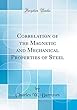 Correlation of the Magnetic and Mechanical Properties of Steel (Classic Reprint)