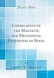Correlation of the Magnetic and Mechanical Properties of Steel (Classic Reprint)