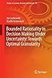Bounded Rationality in Decision Making Under Uncertainty: Towards Optimal Granularity (Studies in Systems, Decision and Control)
