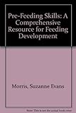 Cover of Pre-feeding skills: A comprehensive resource for feeding development