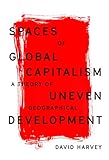 Spaces of Global Capitalism: A Theory of Uneven Geographical Development