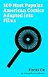 Focus On: 100 Most Popular American Comics Adapted into Films: Teenage Mutant Ninja Turtles, John Constantine, The Addams Family, Swamp Thing, Hellboy, ... Dark Knight Returns, etc. (English Edition)