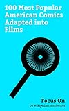 Focus On: 100 Most Popular American Comics Adapted into Films: Teenage Mutant Ninja Turtles, John Constantine, The Addams Family, Swamp Thing, Hellboy, ... Dark Knight Returns, etc. (English Edition)